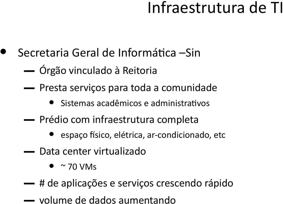 físico, elétrica, ar-condicionado, etc ~ 70 VMs Prédio com infraestrutura completa