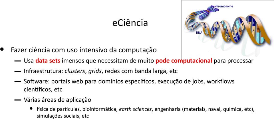 web para domínios específicos, execução de jobs, workflows científicos, etc Várias áreas de aplicação física