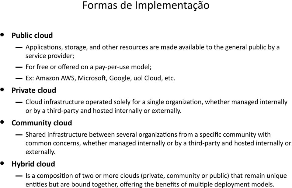 Private cloud Cloud infrastructure operated solely for a single organization, whether managed internally or by a third-party and hosted internally or externally.