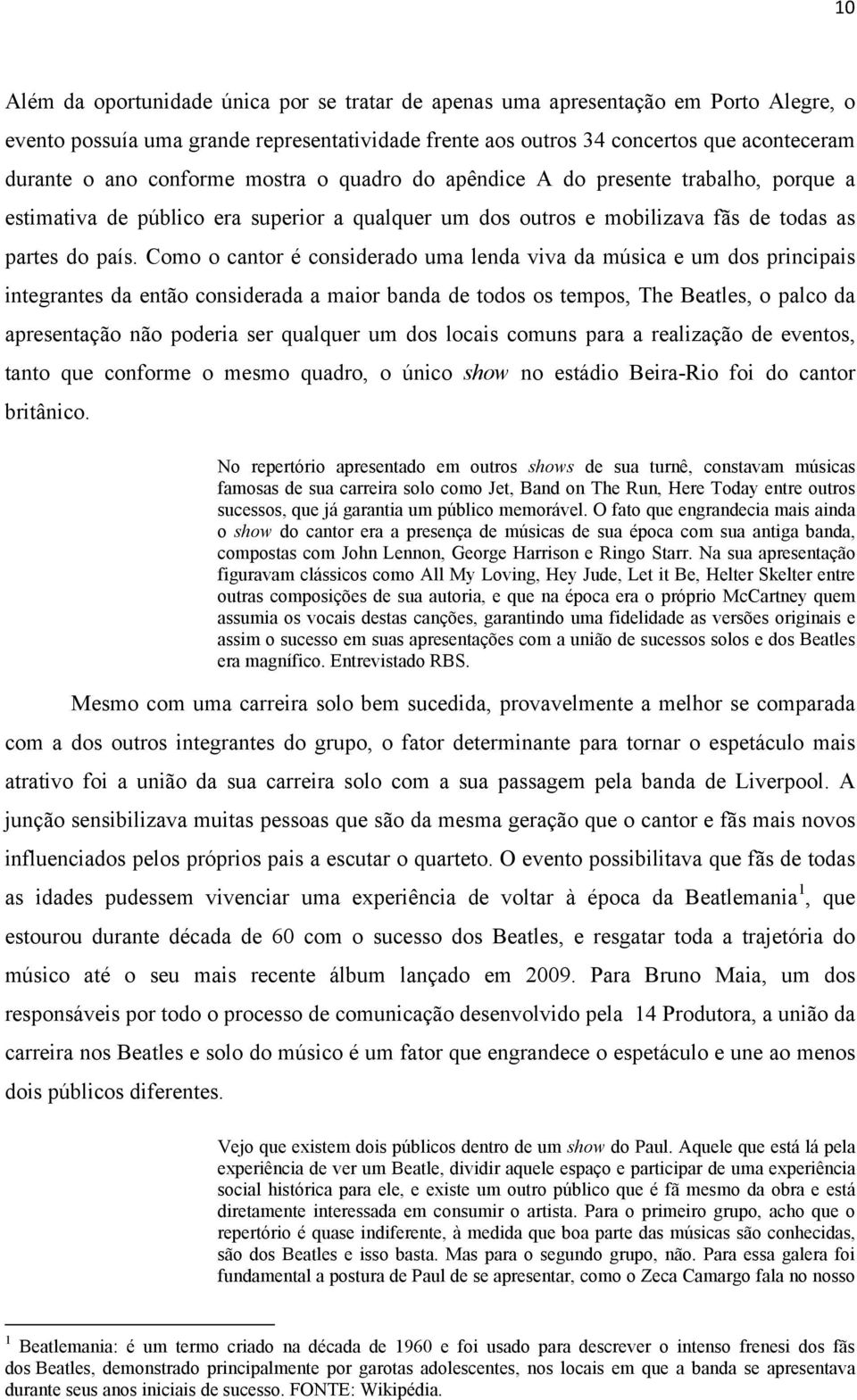 Como o cantor é considerado uma lenda viva da música e um dos principais integrantes da então considerada a maior banda de todos os tempos, The Beatles, o palco da apresentação não poderia ser