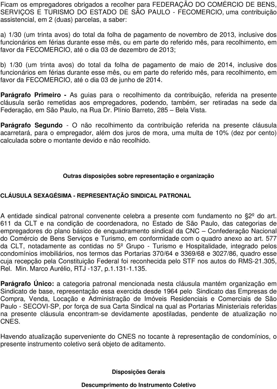 FECOMERCIO, até o dia 03 de dezembro de 2013; b) 1/30 (um trinta avos) do total da folha de pagamento de maio de 2014, inclusive dos funcionários em férias durante esse mês, ou em parte do referido