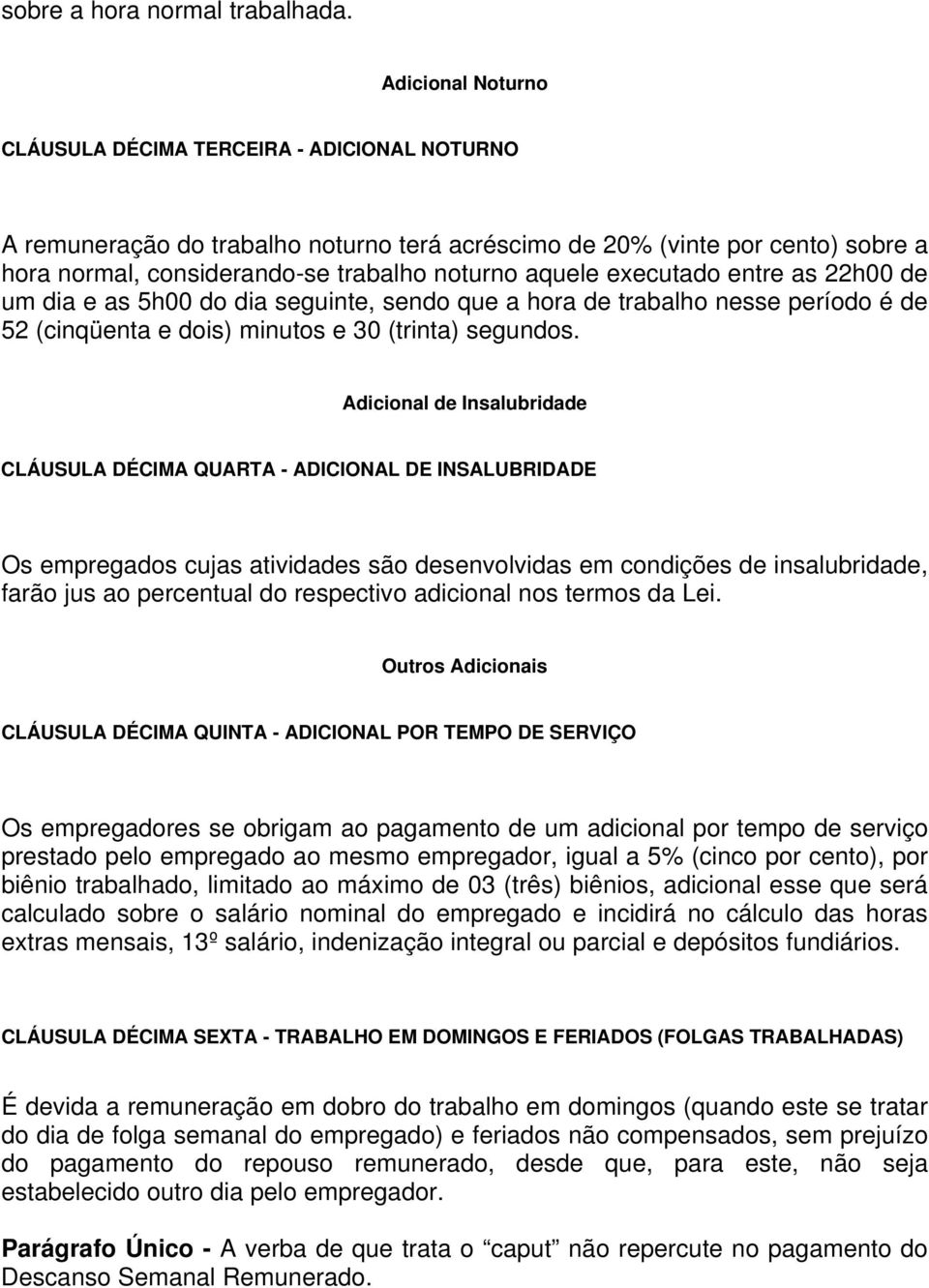 executado entre as 22h00 de um dia e as 5h00 do dia seguinte, sendo que a hora de trabalho nesse período é de 52 (cinqüenta e dois) minutos e 30 (trinta) segundos.