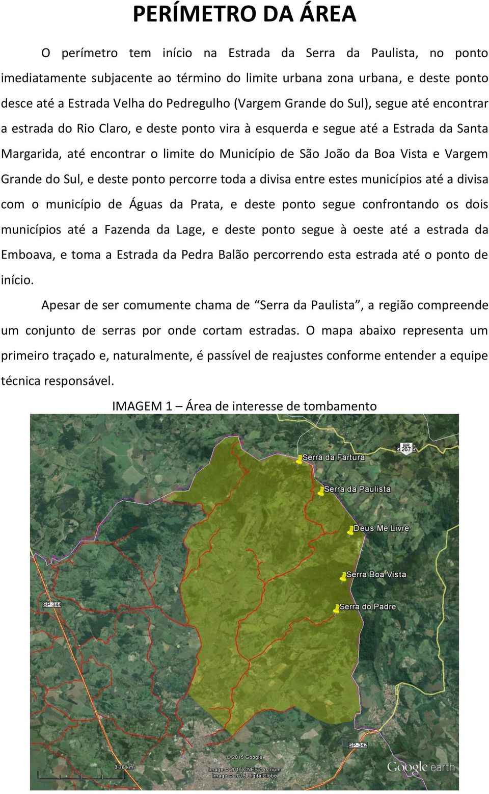 da Boa Vista e Vargem Grande do Sul, e deste ponto percorre toda a divisa entre estes municípios até a divisa com o município de Águas da Prata, e deste ponto segue confrontando os dois municípios