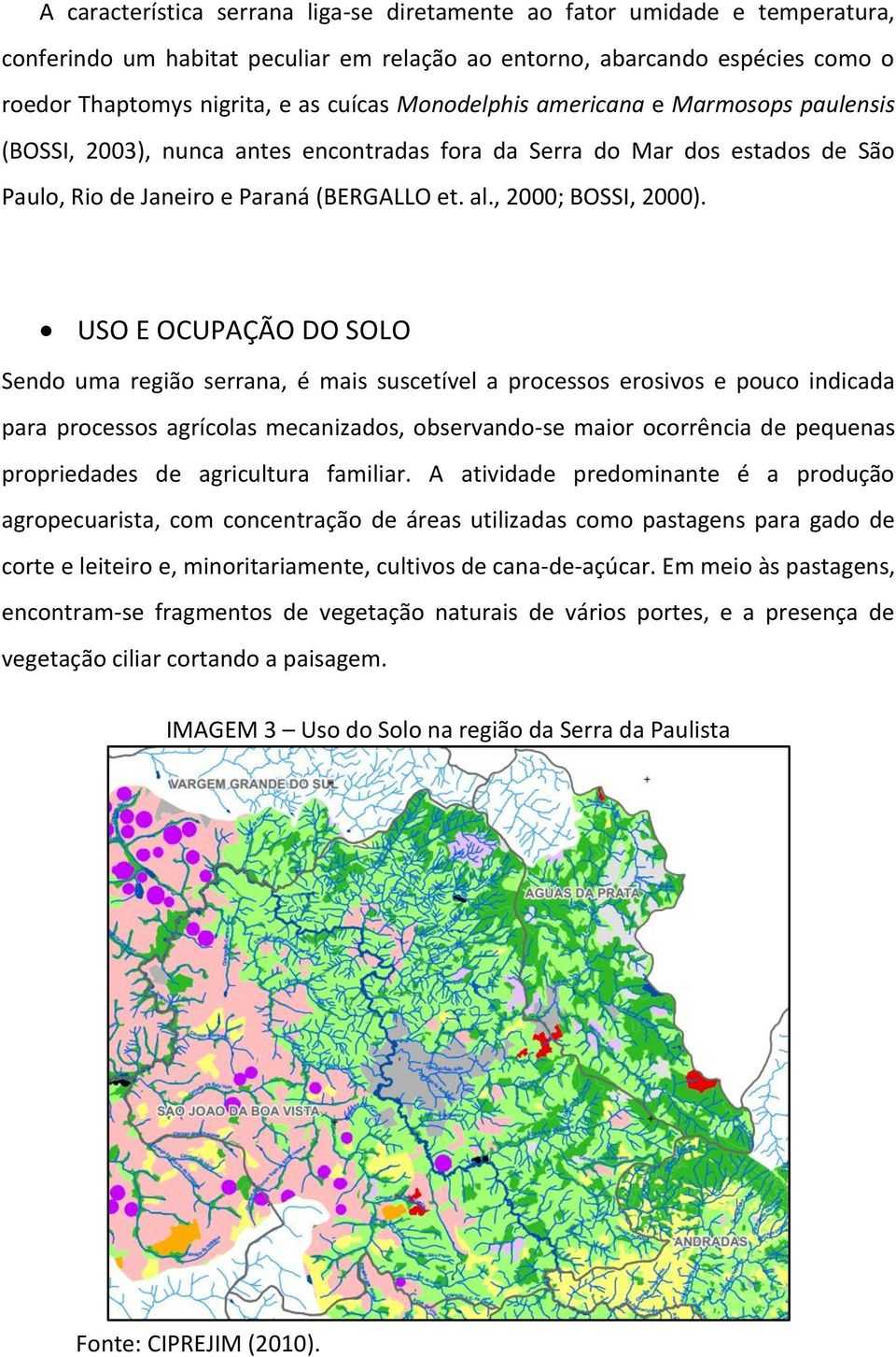 USO E OCUPAÇÃO DO SOLO Sendo uma região serrana, é mais suscetível a processos erosivos e pouco indicada para processos agrícolas mecanizados, observando-se maior ocorrência de pequenas propriedades