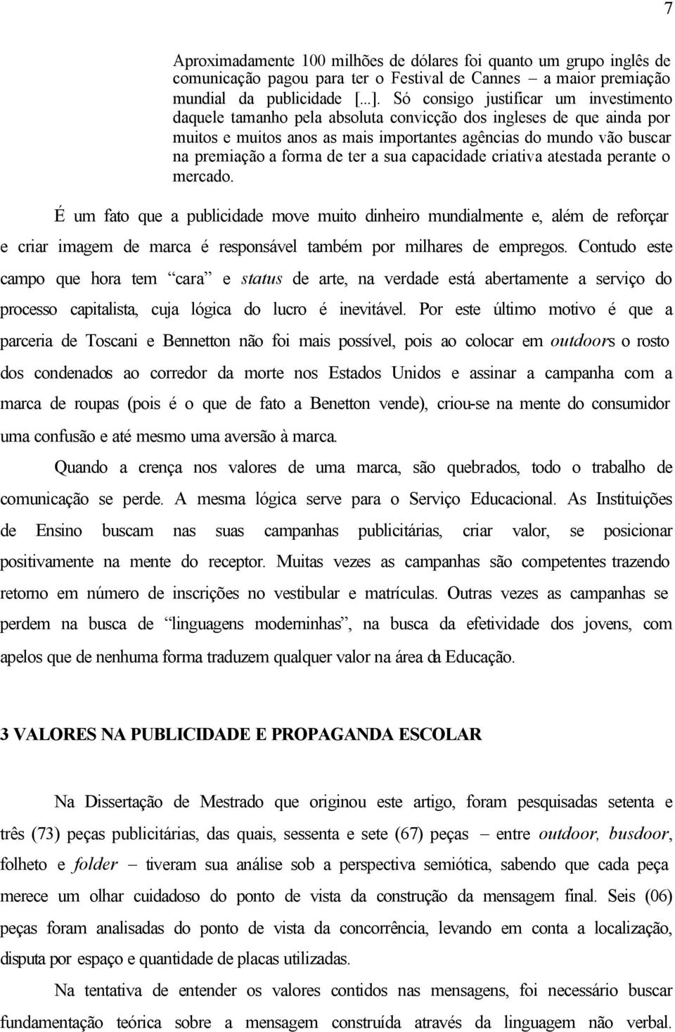 de ter a sua capacidade criativa atestada perante o mercado.