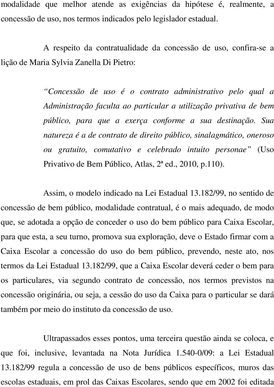 utilização privativa de bem público, para que a exerça conforme a sua destinação.