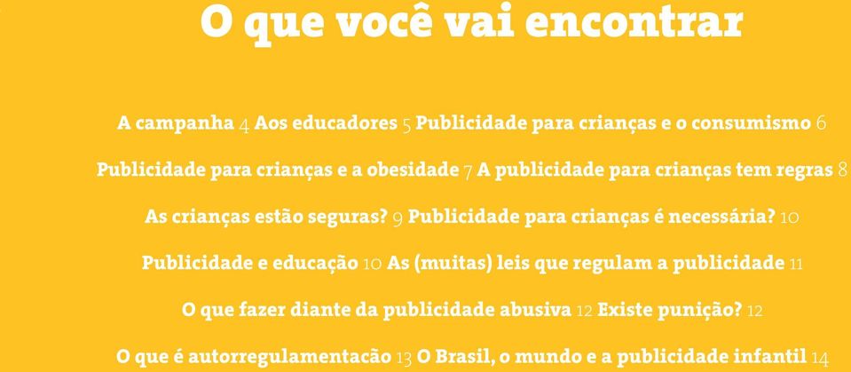 10 Publicidade e educação 10 As (muitas) leis que regulam a publicidade 11 O que fazer diante da publicidade abusiva 12