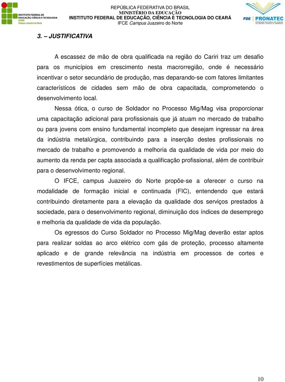 Nessa ótica, o curso de Soldador no Processo Mig/Mag visa proporcionar uma capacitação adicional para profissionais que já atuam no mercado de trabalho ou para jovens com ensino fundamental