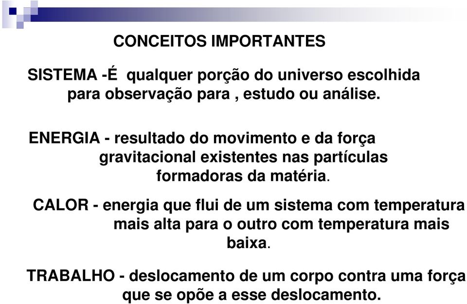 ENERGIA - resultado do movimento e da força gravitacional existentes nas partículas formadoras da