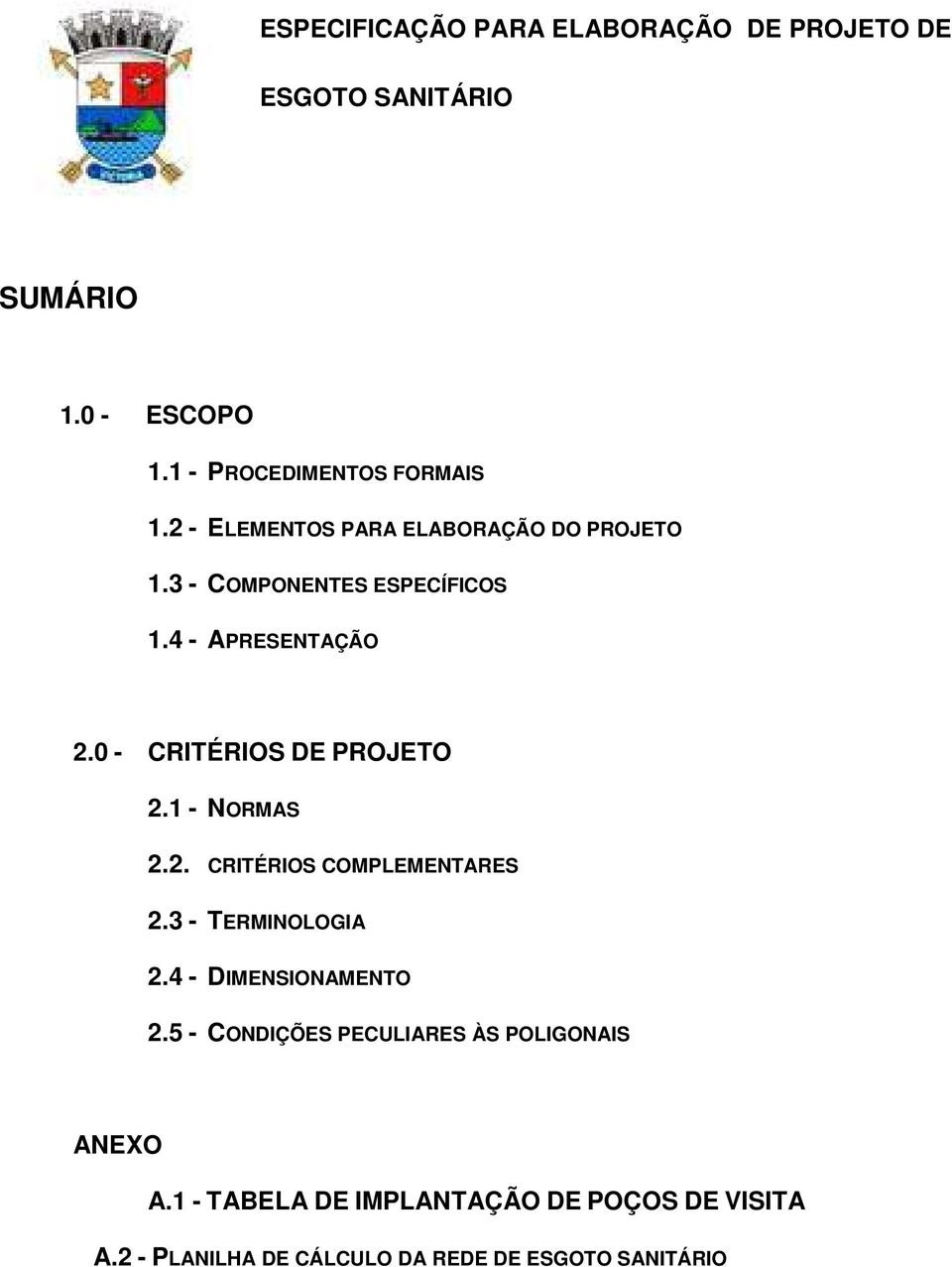 0 - CRITÉRIOS DE PROJETO 2.1 - NORMAS 2.2. CRITÉRIOS COMPLEMENTARES 2.3 - TERMINOLOGIA 2.4 - DIMENSIONAMENTO 2.