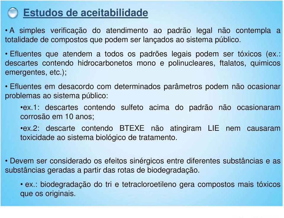 ); Efluentes em desacordo com determinados parâmetros podem não ocasionar problemas ao sistema público: ex.1: descartes contendo sulfeto acima do padrão não ocasionaram corrosão em 10 anos; ex.