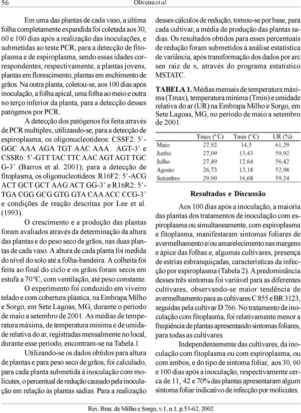 e de espiroplasma, sendo essas idades correspondentes, respectivamente, a plantas jovens, plantas em florescimento, plantas em enchimento de grãos.