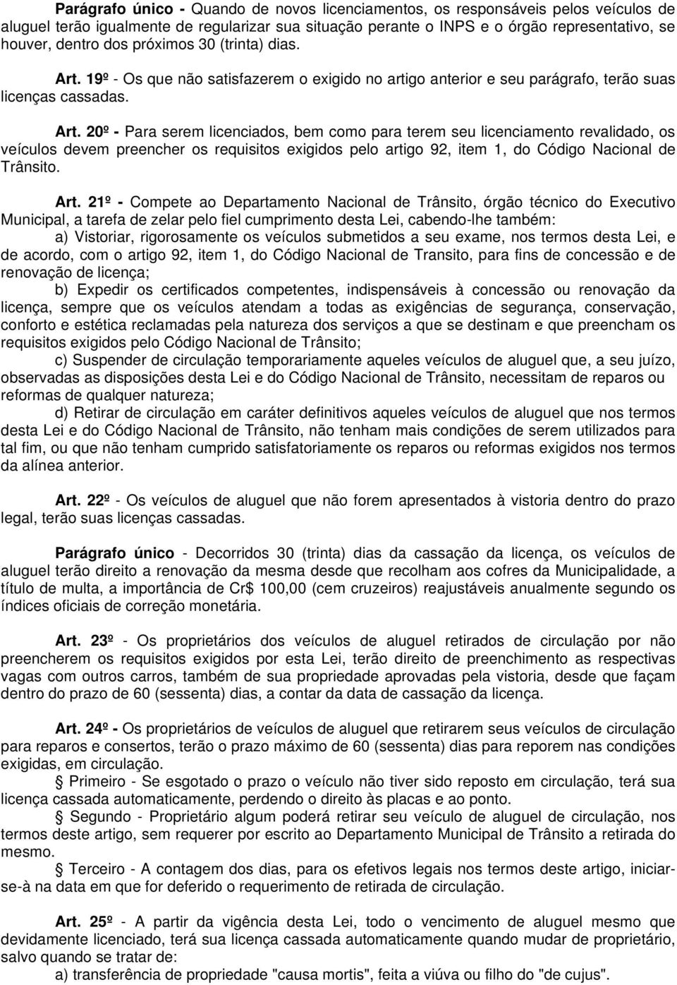 19º - Os que não satisfazerem o exigido no artigo anterior e seu parágrafo, terão suas licenças cassadas. Art.