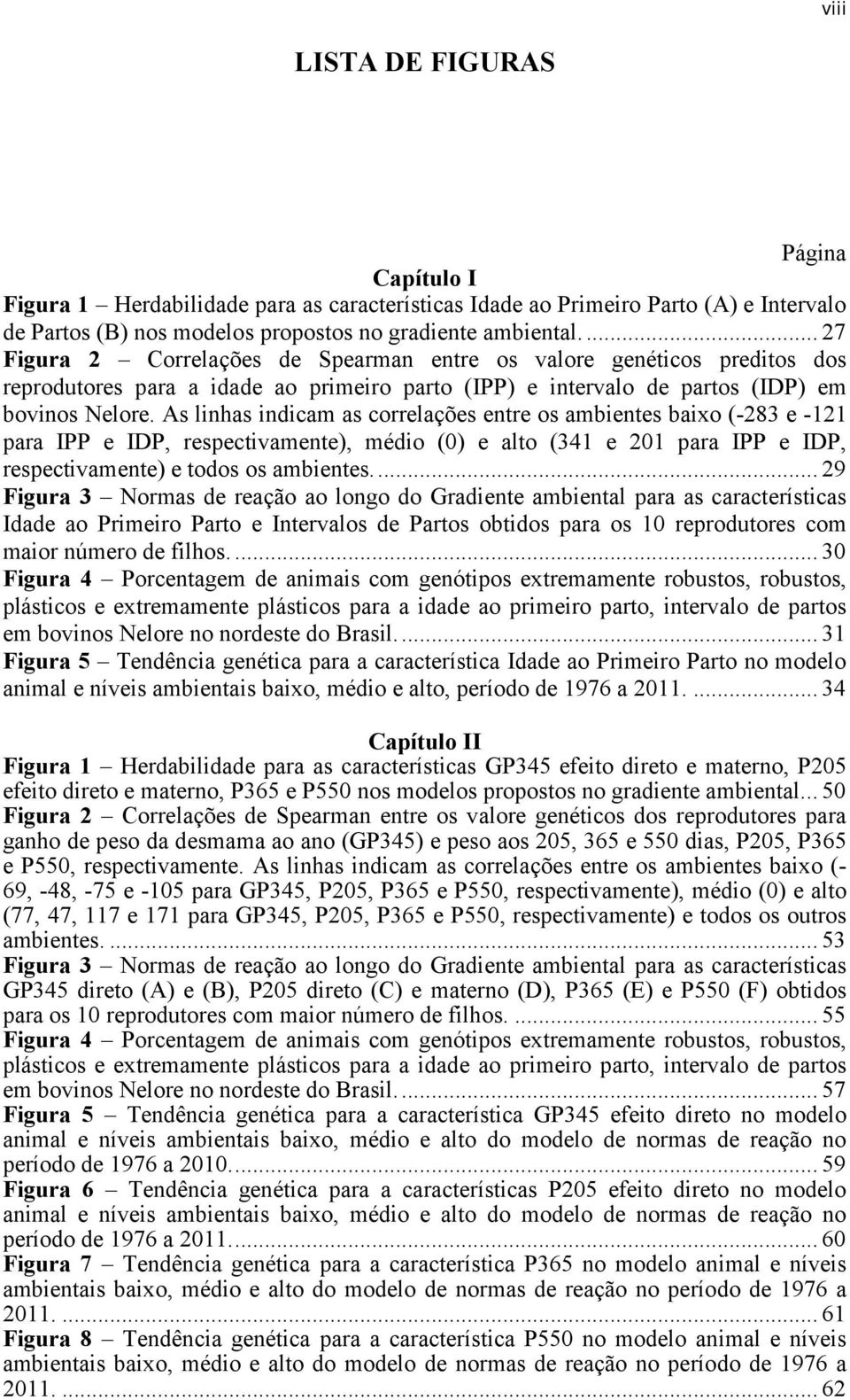 As linhas indicam as correlações entre os ambientes baixo (-283 e -121 para IPP e IDP, respectivamente), médio (0) e alto (341 e 201 para IPP e IDP, respectivamente) e todos os ambientes.