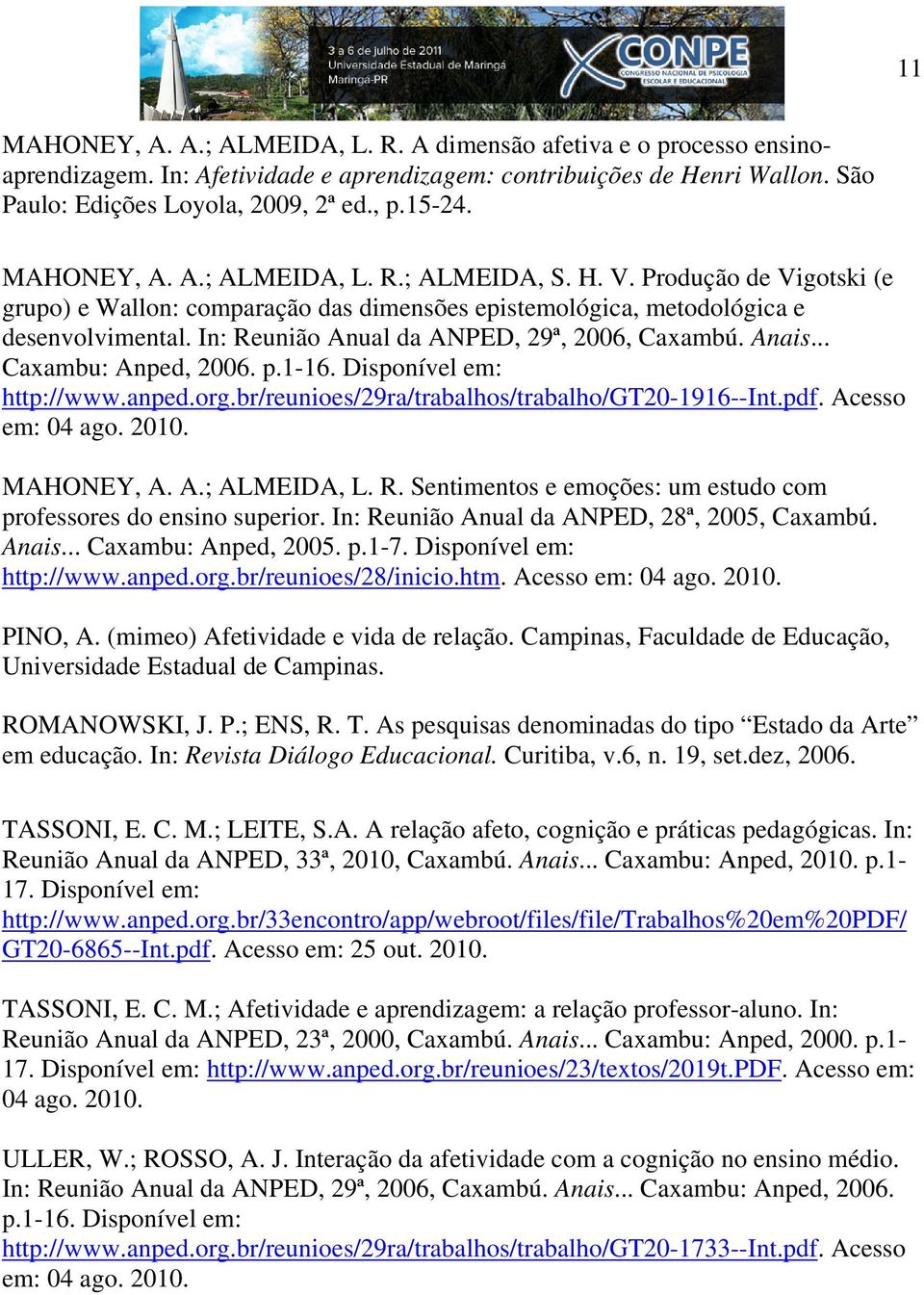 In: Reunião Anual da ANPED, 29ª, 2006, Caxambú. Anais... Caxambu: Anped, 2006. p.1-16. Disponível em: http://www.anped.org.br/reunioes/29ra/trabalhos/trabalho/gt20-1916--int.pdf. Acesso em: 04 ago.