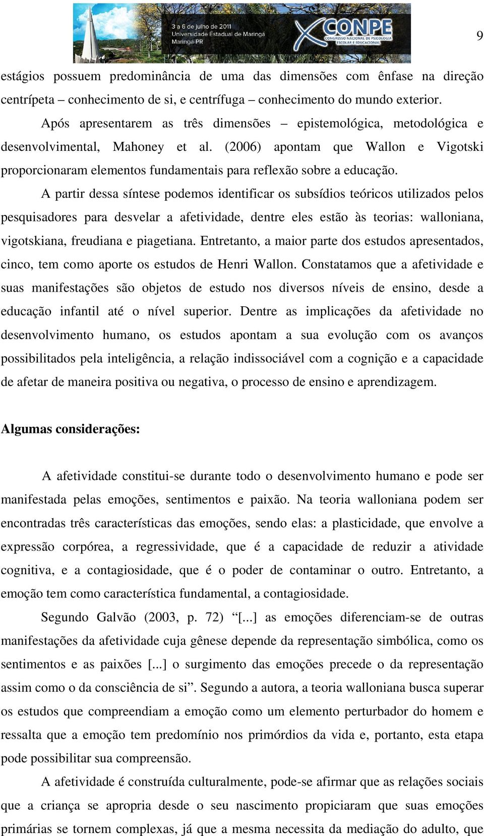 (2006) apontam que Wallon e Vigotski proporcionaram elementos fundamentais para reflexão sobre a educação.