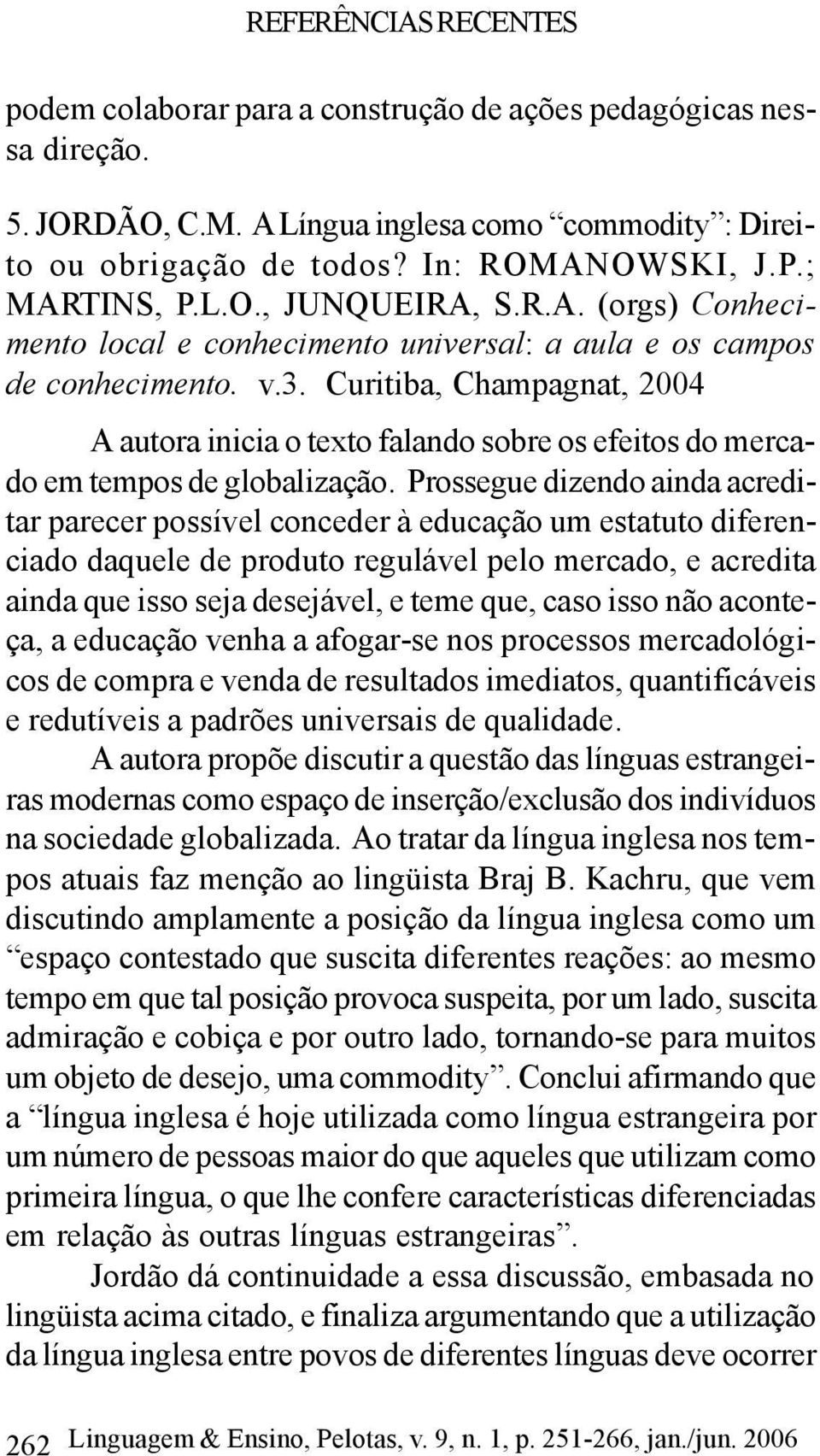 Curitiba, Champagnat, 2004 A autora inicia o texto falando sobre os efeitos do mercado em tempos de globalização.