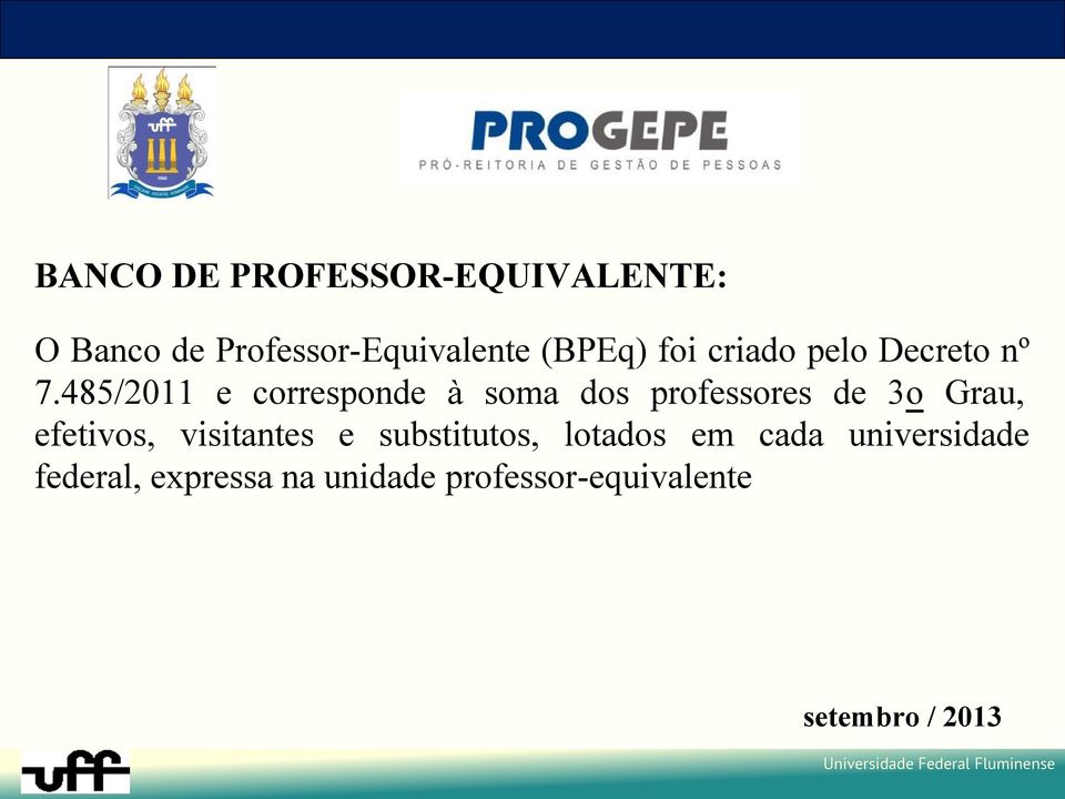 485/2011 e corresponde à soma dos professores de 3o Grau, efetivos,