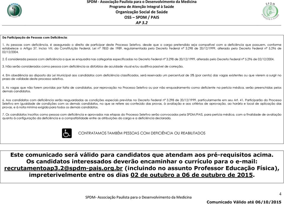 inciso VIII, da Constituição Federal, Lei nº 7853 de 1989, regulamentada pelo Decreto Federal nº 3.298 de 20