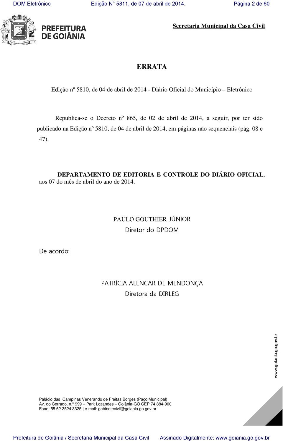 DEPARTAMENTO DE EDITORIA E CONTROLE DO DIÁRIO OFICIAL, aos 07 do mês de abril do ano de 2014.