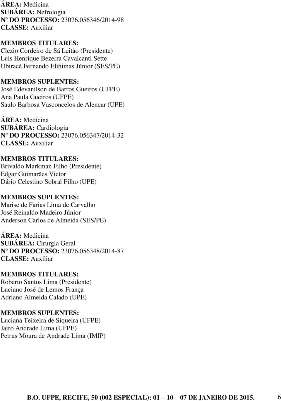 (UFPE) Saulo Barbosa Vasconcelos de Alencar (UPE) SUBÁREA: Cardiologia Nº DO PROCESSO: 23076.