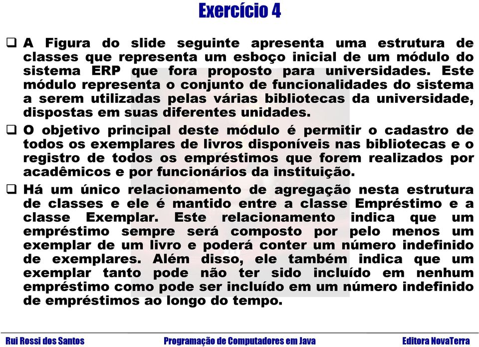 O objetivo principal deste módulo é permitir o cadastro de todos os exemplares de livros disponíveis nas bibliotecas e o registro de todos os empréstimos que forem realizados por acadêmicos e por