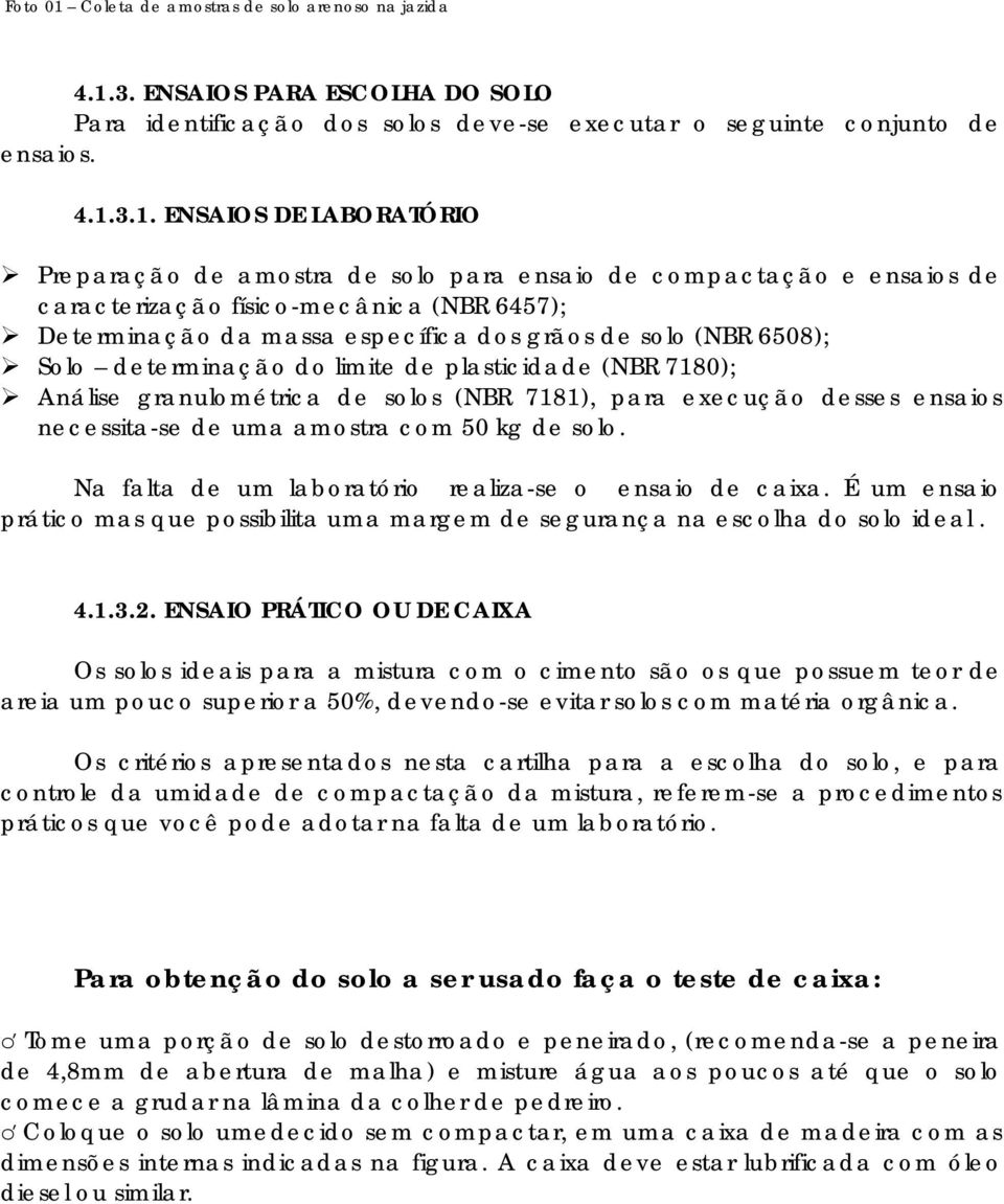 3. ENSAIOS PARA ESCOLHA DO SOLO Para identificação dos solos deve-se executar o seguinte conjunto de ensaios. 4.1.