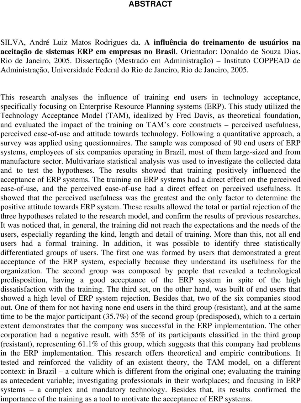 This research analyses the influence of training end users in technology acceptance, specifically focusing on Enterprise Resource Planning systems (ERP).