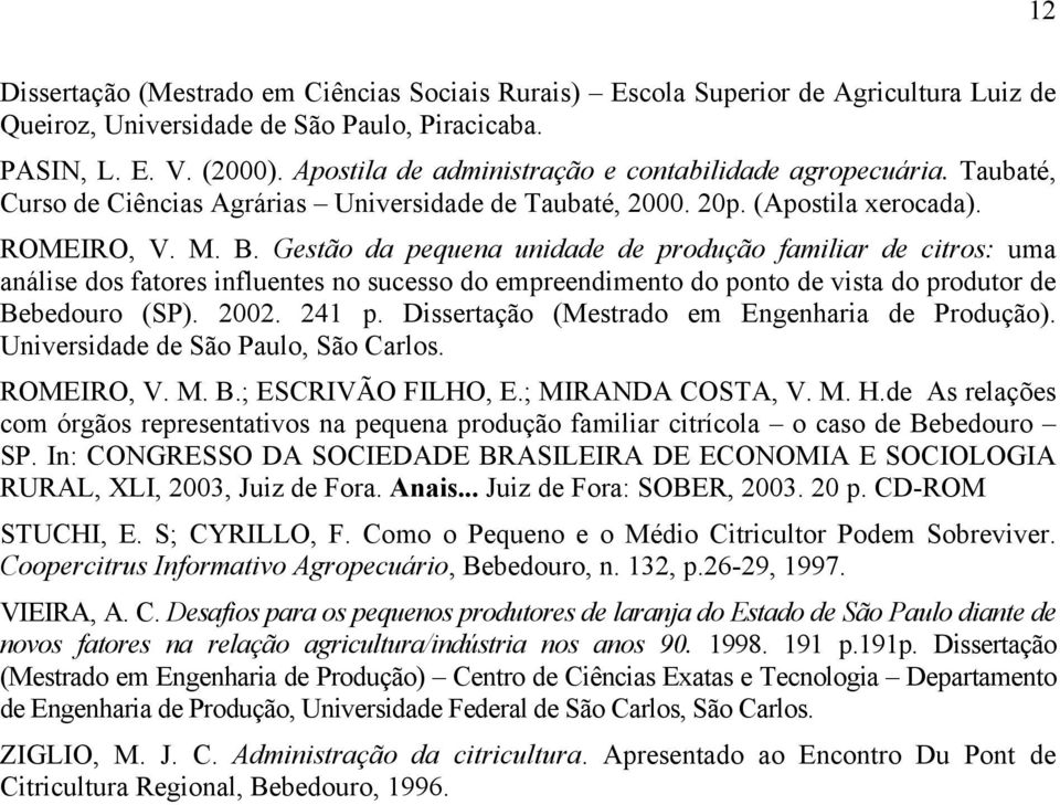 Gestão da pequena unidade de produção familiar de citros: uma análise dos fatores influentes no sucesso do empreendimento do ponto de vista do produtor de Bebedouro (SP). 2002. 241 p.