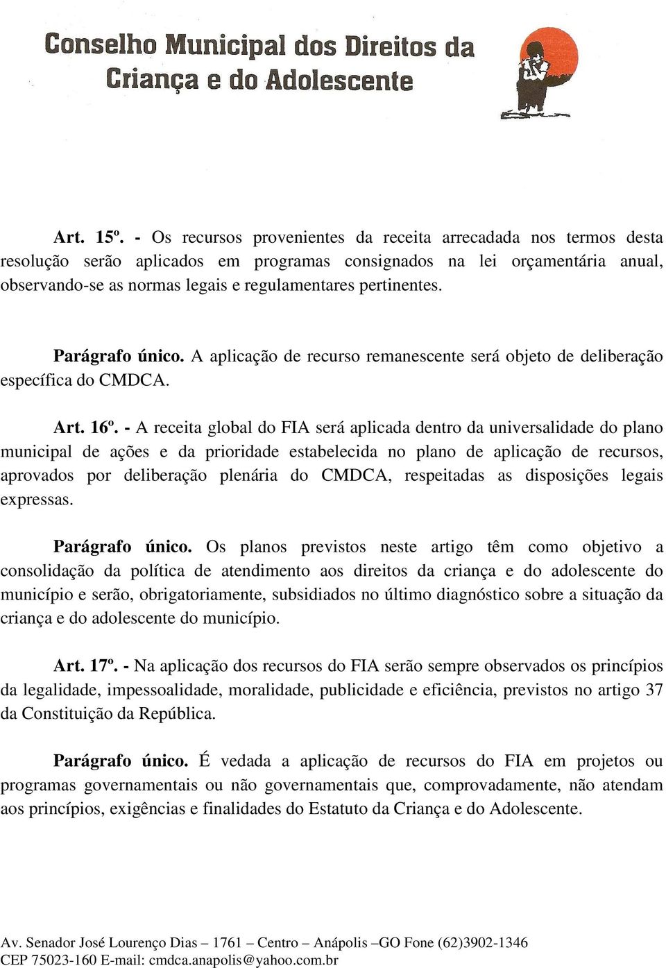 pertinentes. Parágrafo único. A aplicação de recurso remanescente será objeto de deliberação específica do CMDCA. Art. 16º.