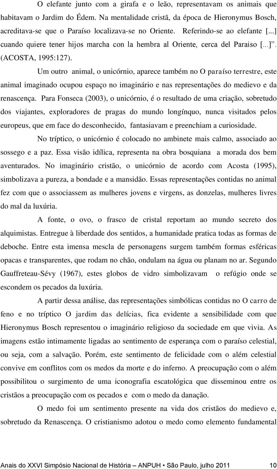 ..] cuando quiere tener hijos marcha con la hembra al Oriente, cerca del Paraíso [...]. (ACOSTA, 1995:127).