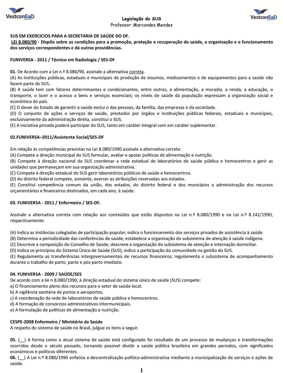 FUNIVERSA - 2011 / Técnico em Radiologia / SES-DF 01. De Acordo com a Lei n.º 8.080/90, assinale a alternativa correta.