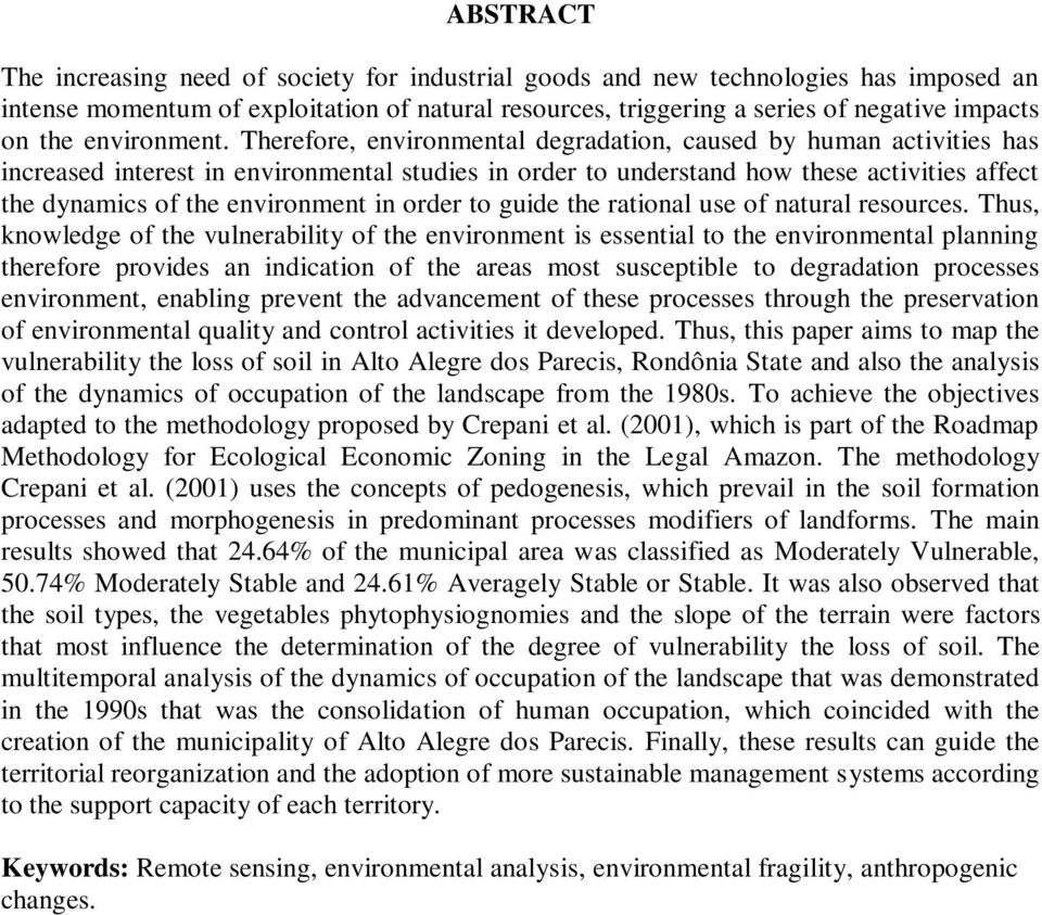 Therefore, environmental degradation, caused by human activities has increased interest in environmental studies in order to understand how these activities affect the dynamics of the environment in