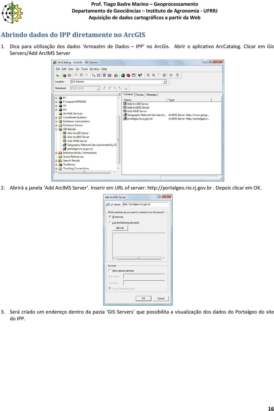 Clicar em Gis Servers/Add ArcIMS Server 2. Abrirá a janela Add ArcIMS Server.