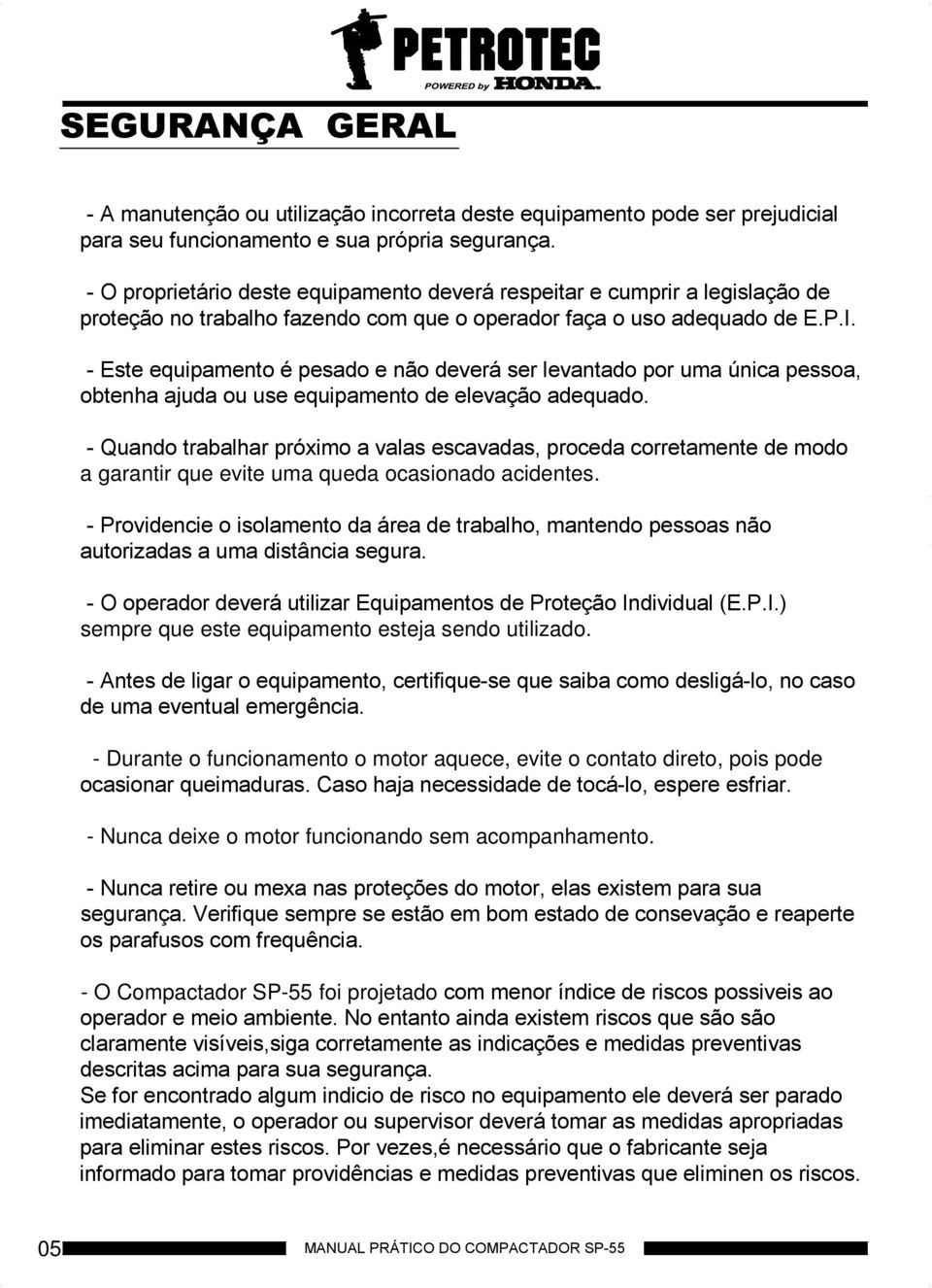 - Este equipamento é pesado e não deverá ser levantado por uma única pessoa, obtenha ajuda ou use equipamento de elevação adequado.