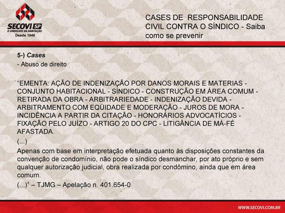 JUÍZO - ARTIGO 20 DO CPC - LITIGÂNCIA DE MÁ-FÉ AFASTADA. (.