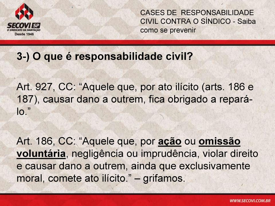 186 e 187), causar dano a outrem, fica obrigado a reparálo. Art.