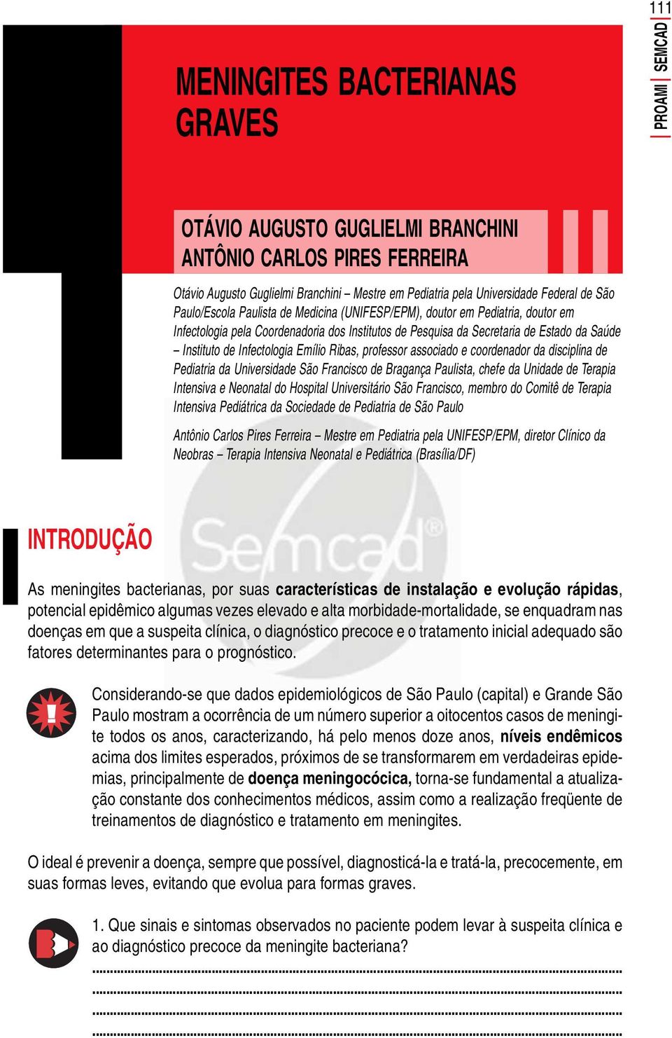 Infectologia Emílio Ribas, professor associado e coordenador da disciplina de Pediatria da Universidade São Francisco de Bragança Paulista, chefe da Unidade de Terapia Intensiva e Neonatal do