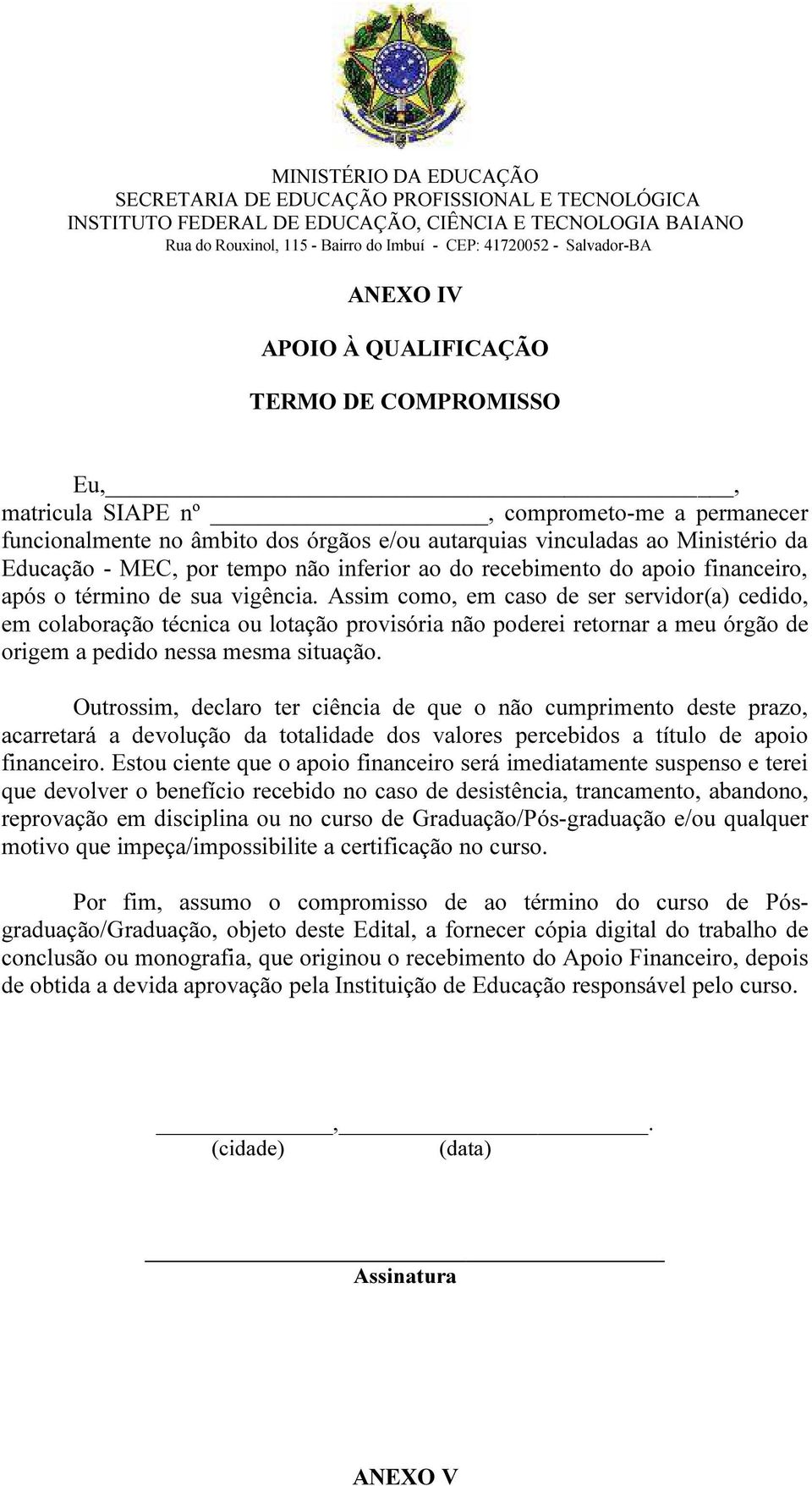 Assim como, em caso de ser servidor(a) cedido, em colaboração técnica ou lotação provisória não poderei retornar a meu órgão de origem a pedido nessa mesma situação.