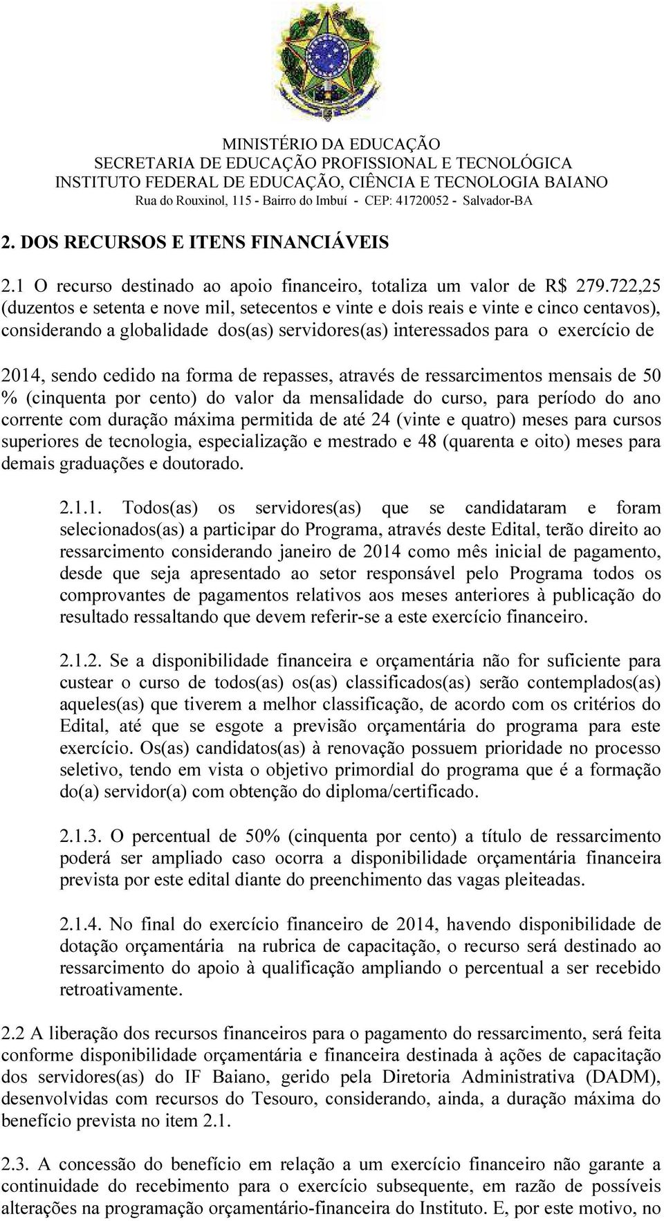 na forma de repasses, através de ressarcimentos mensais de 50 % (cinquenta por cento) do valor da mensalidade do curso, para período do ano corrente com duração máxima permitida de até 24 (vinte e