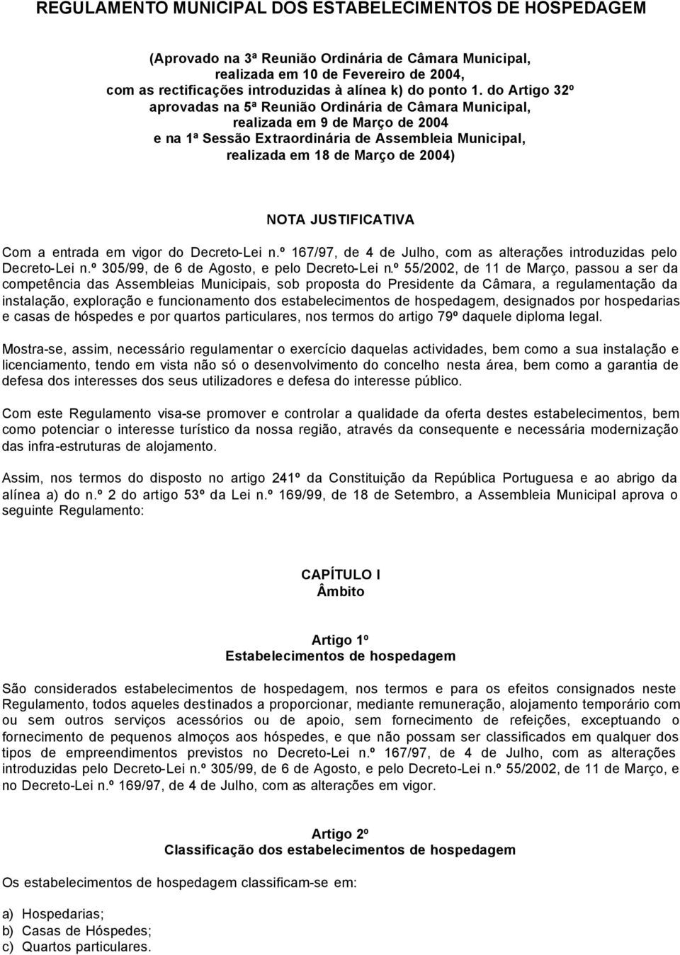 do Artigo 32º aprovadas na 5ª Reunião Ordinária de Câmara Municipal, realizada em 9 de Março de 2004 e na 1ª Sessão Extraordinária de Assembleia Municipal, realizada em 18 de Março de 2004) NOTA