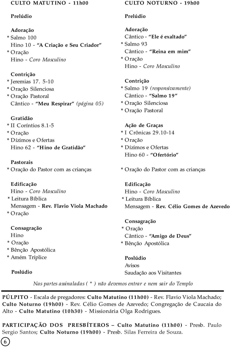 Salmo 19 (responsivamente) Cântico - Salmo 19 Silenciosa Pastoral Ação de Graças * I Crônicas 29.