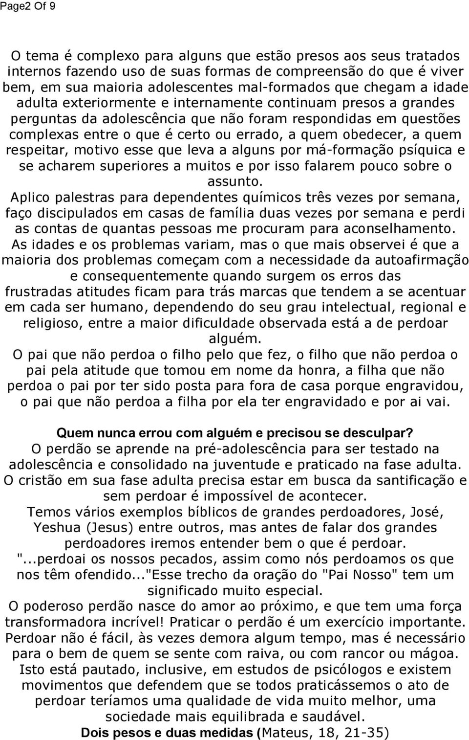 respeitar, motivo esse que leva a alguns por má-formação psíquica e se acharem superiores a muitos e por isso falarem pouco sobre o assunto.