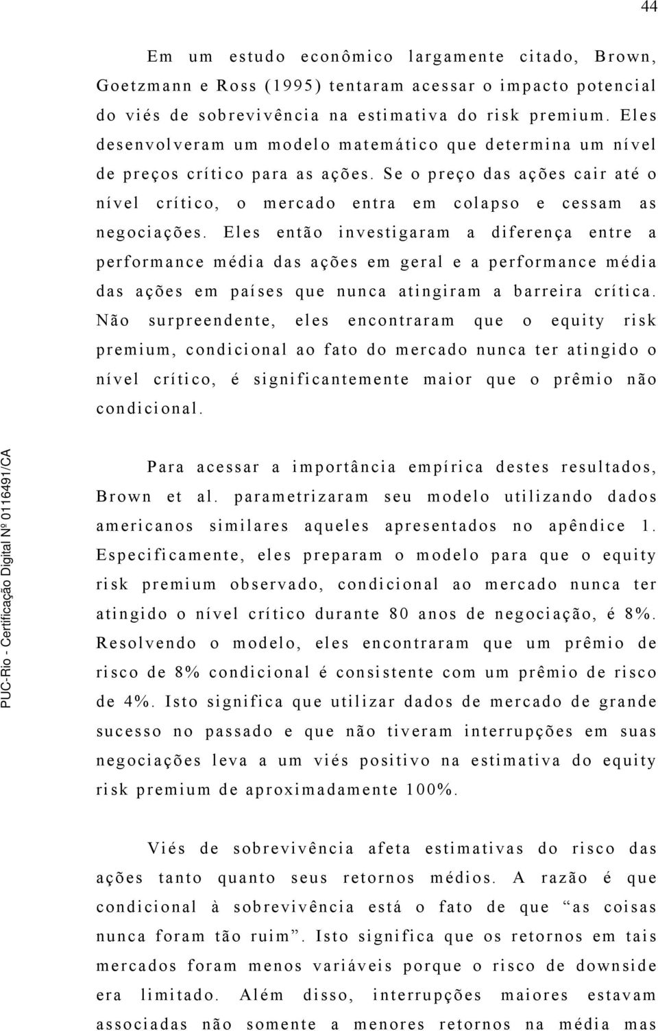 Eles então investigaram a diferença entre a performance média das ações em geral e a performance média das ações em países que nunca atingiram a barreira crítica.