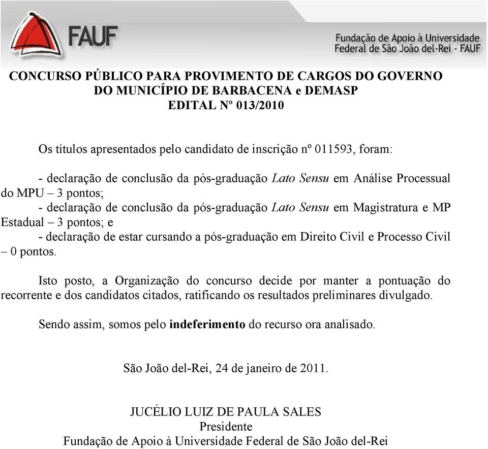 pontos; e - declaração de estar cursando a pós-graduação em Direito Civil e Processo Civil 0 pontos.