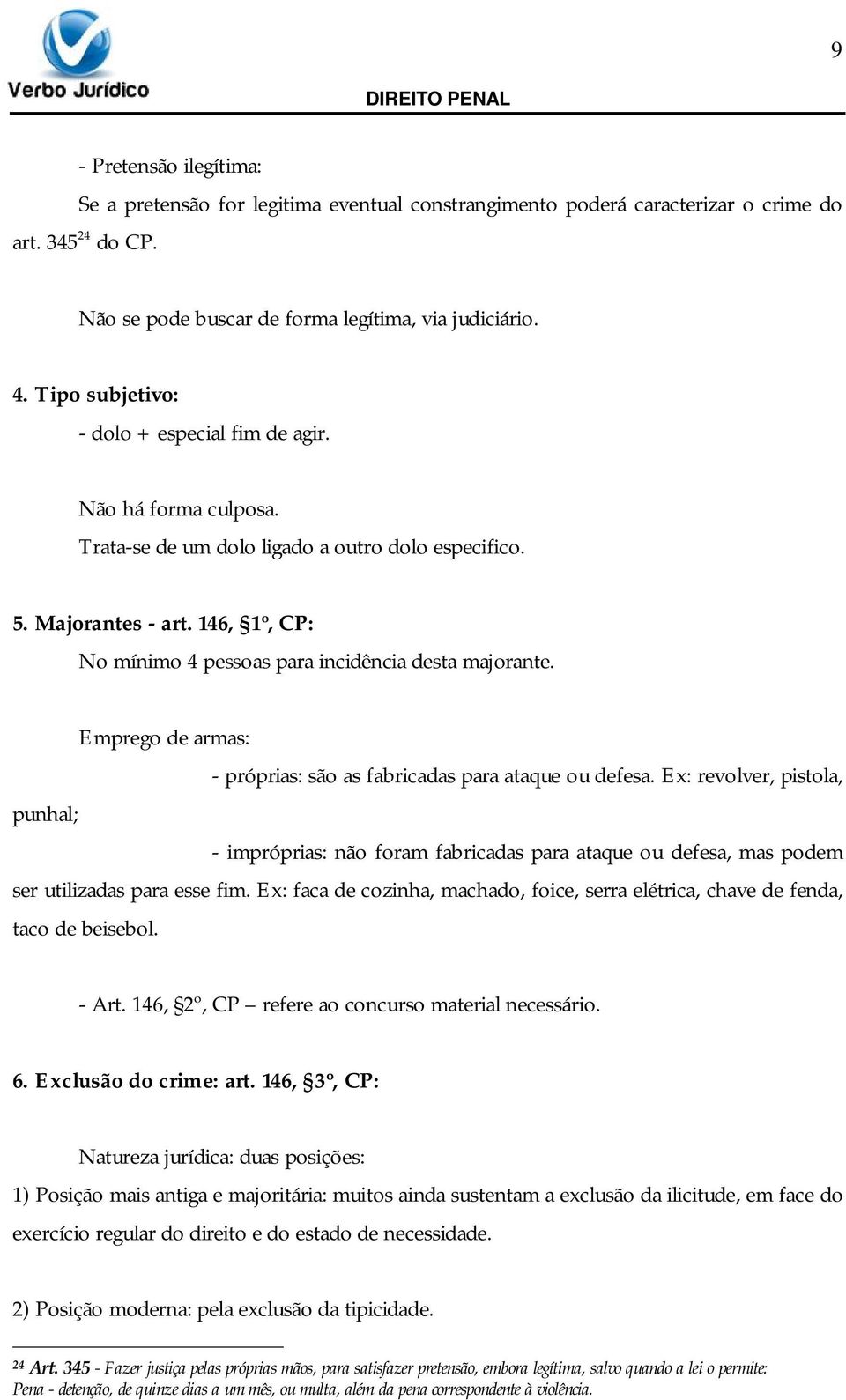 146, 1º, CP: No mínimo 4 pessoas para incidência desta majorante. Emprego de armas: - próprias: são as fabricadas para ataque ou defesa.