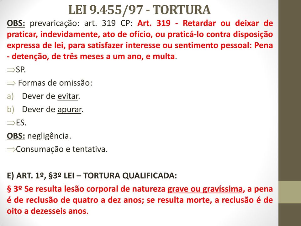 sentimento pessoal: Pena - detenção, de três meses a um ano, e multa. SP. Formas de omissão: a) Dever de evitar. b) Dever de apurar. ES.