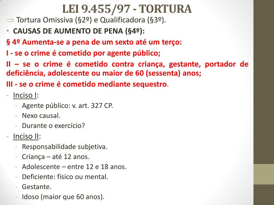 contra criança, gestante, portador de deficiência, adolescente ou maior de 60 (sessenta) anos; III - se o crime é cometido mediante sequestro.