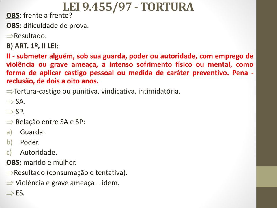 ou mental, como forma de aplicar castigo pessoal ou medida de caráter preventivo. Pena - reclusão, de dois a oito anos.