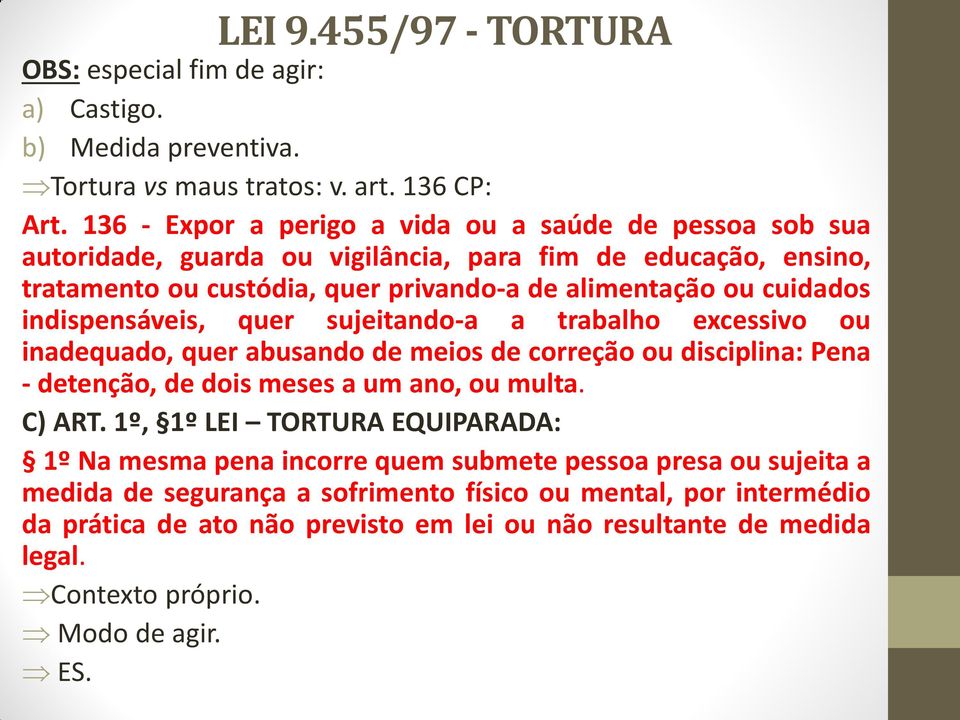 indispensáveis, quer sujeitando-a a trabalho excessivo ou inadequado, quer abusando de meios de correção ou disciplina: Pena - detenção, de dois meses a um ano, ou multa. C) ART.